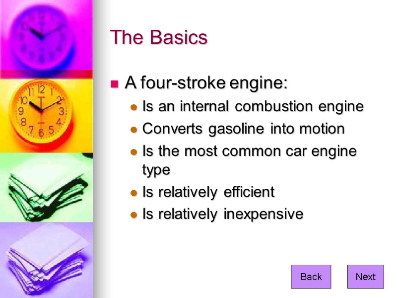 The Basics  A four-stroke engine: Is an internal combustion engine Converts gasoline into